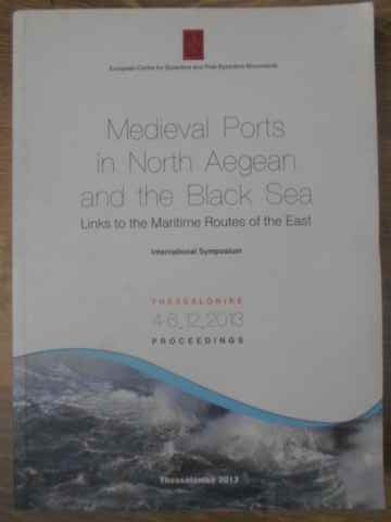 MEDIEVAL PORTS IN NORTH AEGEAN AND THE BLACK SEA LINKS TO THE MARITIME ROUTES OF THE EAST-COLECTIV-232049