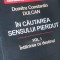 IN CAUTAREA SENSULUI PIERDUT- VOLUMUL 1,2 Dumitru Constantin Dulcan