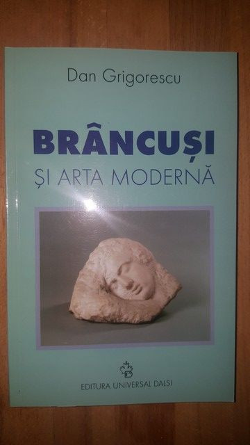 Brancusi si arta moderna- Dan Grigorescu