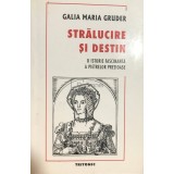 Galia Maria Gruder - Stralucire si destin (Editia: 2000)