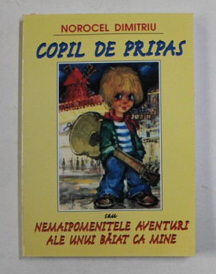 COPIL DE PRIPAS SAU NEMAIPOMENITELE AVENTURI ALE UNUI BAIAT CA MINE de NOROCEL DIMITRIU , 2000 foto