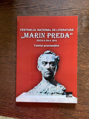Festivalul National de Literatura &amp;bdquo;Marin Preda&amp;rdquo; Editia a XIII-a, 2012. Caietul premiantilor foto