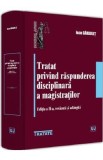 Tratat privind raspunderea disciplinara a magistratilor Ed.2 - Ioan Garbulet