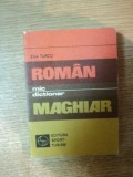MIC DICTIONAR ROMAN-MAGHIAR de EVA TURCU , Bucuresti 1978, EDITIA DE BUZUNAR
