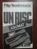 Un risc asumat - Filip Teodorescu, Editura Viitorul Romanesc, 1992, carte istorie