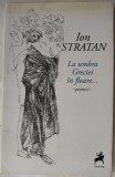 Cumpara ieftin ION STRATAN - LA UMBRA GRECIEI IN FLOARE... POEM(E) [VOLUM POSTUM INGRIJIT DE CALIN ANDREI-MIHAILESCU, 2017 / DESENE DE MIRCIA DUMITRESCU]