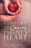 Comfort for the Grieving Parent's Heart Hope and Healing After Losing Your Child