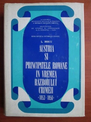 Austria si principatele romane in vremea razboiului Crimeii - L. Boicu foto