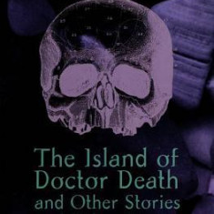 The Island of Dr. Death and Other Stories and Other Stories