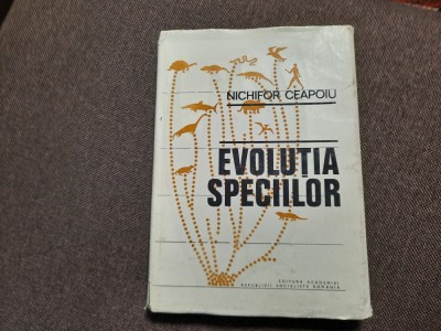 NICHIFOR CEAPOIU - EVOLUTIA SPECIILOR (1980, editie cartonata) RF22/4 foto