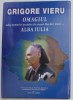 GRIGORE VIERU - OAMGIUL ADUS MEMORIEI POETULUI DE ORASUL MARII UNIRI - ALBA IULIA , conceptie VICTOR CRACIUN , 2009