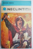 Neclintitii - Mihai Baiu - Carte Aventura Beletristica - Editura Necunoscuta - Noua/Anticariat