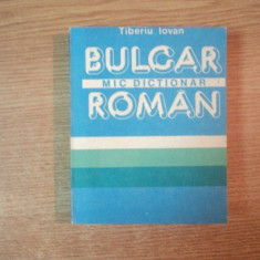 MIC DICTIONAR BULGAR - ROMAN de TIBERIU IOVAN , Bucuresti 1988 , EDITIA DE BUZUNAR