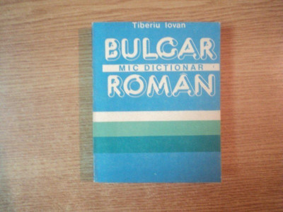 MIC DICTIONAR BULGAR - ROMAN de TIBERIU IOVAN , Bucuresti 1988 , EDITIA DE BUZUNAR foto