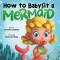 How to Babysit a Mermaid