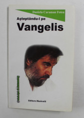 ASTEPTANDU - L PE VANGELIS de DANIELA CARAMAN FOTEA , 2001 *DEDICATIE foto