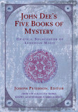 John Dee&#039;s Five Book of Mystery: Original Sourcebook of Enochian Magic