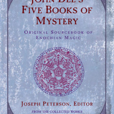 John Dee's Five Book of Mystery: Original Sourcebook of Enochian Magic