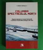 COLUMBIA SPECTACOLUL MORȚII Adrian C&acirc;rlescu Lagăr Cernavodă 1950 - 1953 Ex Ponto