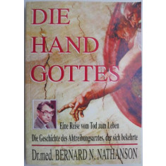Die Hand Gottes. Eine Reise vom Tod zum Leben. Die Geschichte des Abtreibungsarztes, der sich bekehrte &ndash; Bernard N. Nathanson