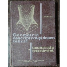 GEOMETRIE DESCRIPTIVA SI DESEN TEHNIC - J.MONCEA