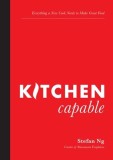 Kitchen Capable: Everything You Need to Know to Become a Great Cook