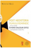 Post-neoistoria filmului rom&acirc;nesc (și nu numai) &icirc;n mono-dialoguri critice (via Facebook &amp; Extra-Fb.). Volumul 1 - Paperback brosat - Valerian Sava - Ș