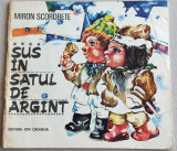 Sus in satul de argint - poezii pentru copii, ilustratii Crina Ionescu Calinescu, 1981, Alta editura