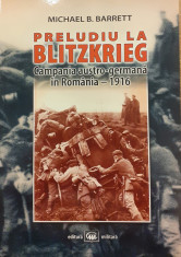 Preludiu la Blitzkrieg Campania austro germana In Romania 1916 foto