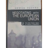 NEGOTIATING WITH THE EUROPEAN UNION. THE INITIAL POSITION PAPERS FOR CHAPTERS OF NEGOTIATION VOL.2-VASILE P-228792