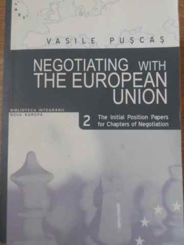 NEGOTIATING WITH THE EUROPEAN UNION. THE INITIAL POSITION PAPERS FOR CHAPTERS OF NEGOTIATION VOL.2-VASILE P-228792