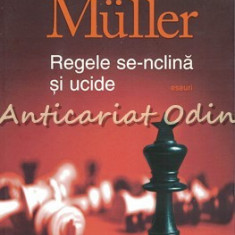 Regele Se-nclina Si Ucide - Herta Muller