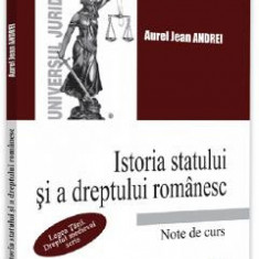 Istoria statului si a dreptului romanesc. Note de curs - Aurel Jean Andrei