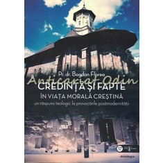 Credinta Si Fapte In Viata Morala Crestina - Bogdan Florea