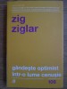 Zig Ziglar - Gandeste optimist intr-o lume cenusie