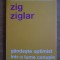 Zig Ziglar - Gandeste optimist intr-o lume cenusie