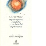 Supravietuirea sufletului si evolutia lui dupa moarte - Florin Gheorghita, P. -E. Cornillier