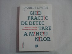 GHID PRACTIC DE DETECTARE A MINCIUNILOR : Gandirea critica in era post-adevar - Daniel J. LEVITIN