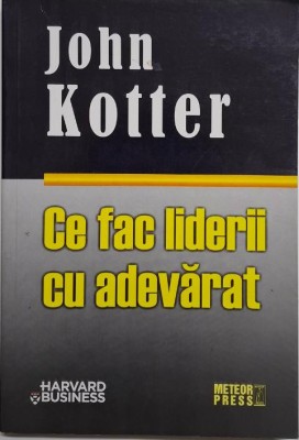Ce fac liderii cu adevarat &amp;ndash; John Kotter foto