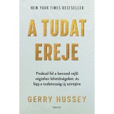 A tudat ereje - Fedezd fel a benned rejlő v&eacute;gtelen lehetős&eacute;geket, &eacute;s l&eacute;pj a tudatoss&aacute;g &uacute;j szintj&eacute;re - Gerry Hussey