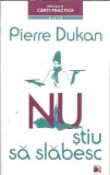 Nu stiu sa slabesc. Solutia in 4 etape pentru a slabi si a te mentine pe termen lung - Pierre Dukan