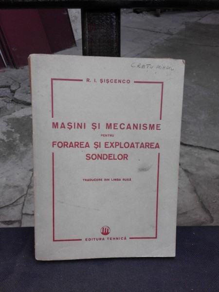 MASINI SI MECANISME PENTRU FORAREA SI EXPLOATAREA SONDELOR - R.I. SISCENCO