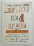 4 GRUPE SANGUINE , 4 DIETE , ALIMENTATIA ADECVATA CELOR 4 GRUPE SANGUINE , DIETA INDIVIDUALIZATA de PETER J. D ' ADAMO cu CATHERINE WHITNEY , 2004