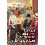 Eur&oacute;pa t&aacute;rsadalomt&ouml;rt&eacute;nete a 20. sz&aacute;zadban - Tomka B&eacute;la