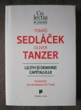 Tomas Sedlacek; Oliver Tanzer - Lilith și demonii capitalului: economia...