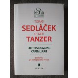 Tomas Sedlacek; Oliver Tanzer - Lilith și demonii capitalului: economia...