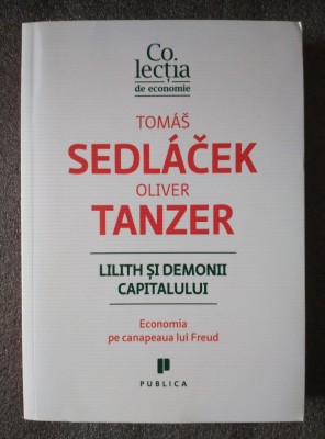Tomas Sedlacek; Oliver Tanzer - Lilith și demonii capitalului: economia... foto