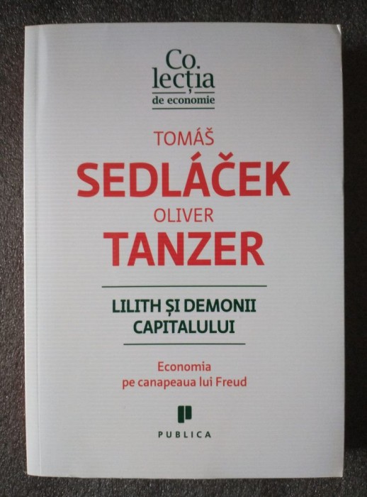 Tomas Sedlacek; Oliver Tanzer - Lilith și demonii capitalului: economia...