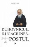 Duhovnicul. Rugaciunea. Postul - Danion Vasile