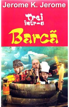 Trei intr-o barca - Jerome K. Jerome foto